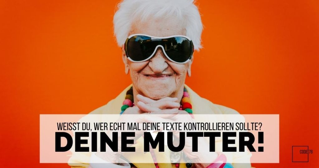 Alte Frau mit Sonnenbrille und Textbanner: Wer deine Texte kontrollieren sollte? Deine Mutter!