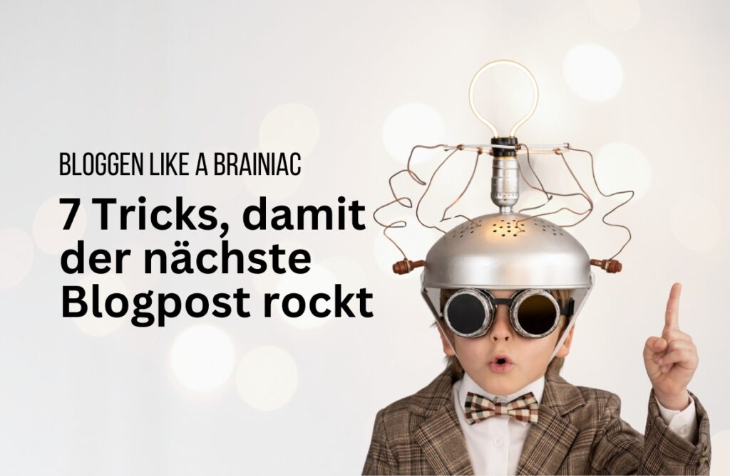 Bloggen like a Brainiac: So schreibt ihr eure besten Artikel