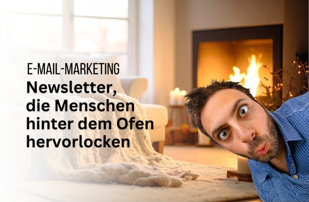 E-Mail-Marketing: Newsletter, die Menschen hinterm Ofen hervorlocken