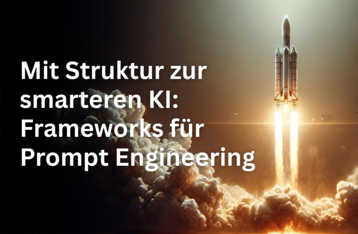 KI und Prompt-Frameworks: Die besten Strukturen für euer Prompt Engineering