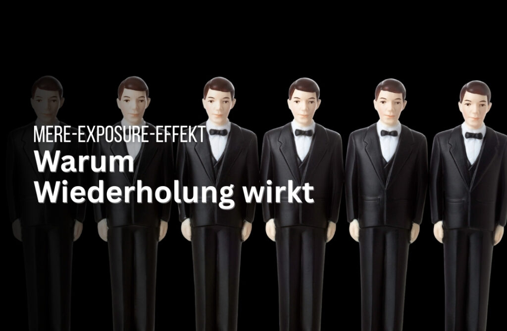 Psychologie: Der Mere-Exposure-Effekt und warum er Marketing befeuert