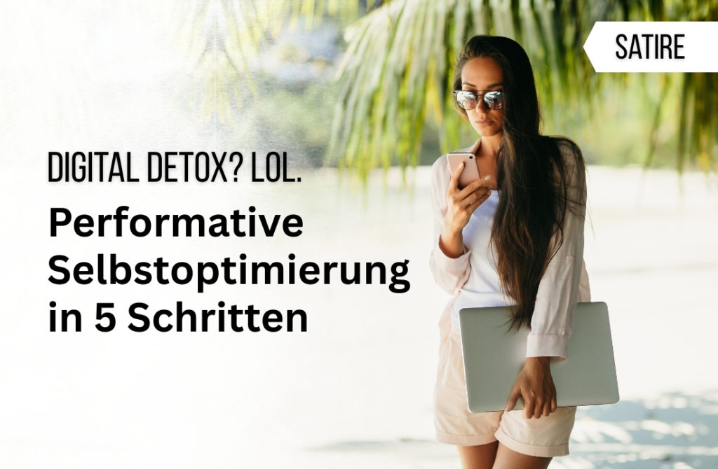 Performativer Digital Detox – für alle, die lieber nur so tun als ob