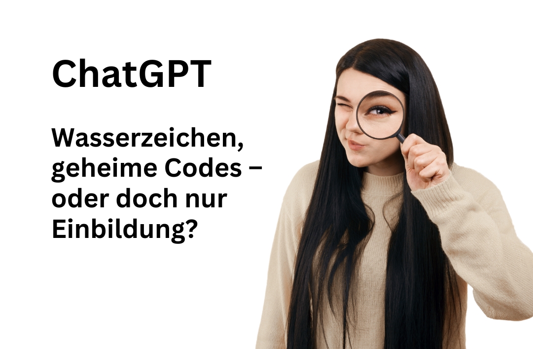 ChatGPT: Wasserzeichen im Text –  der Reality-Check und Test