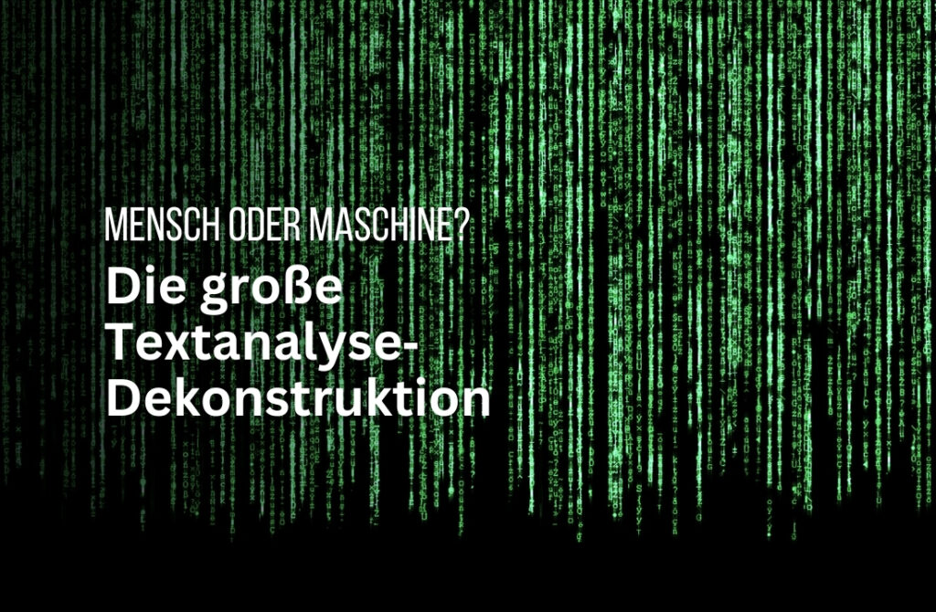 Die große Textanalyse: Wer hat’s geschrieben – Mensch oder KI?