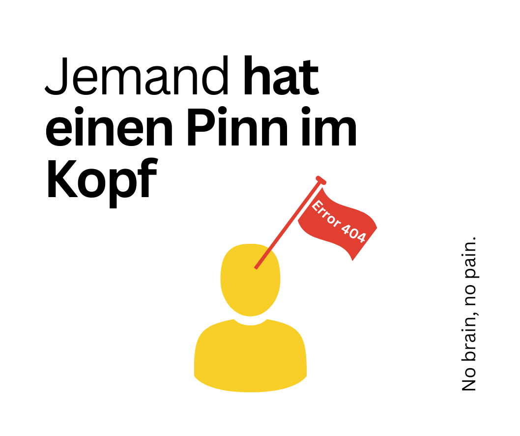 Jemand hat einen Pinn im Kopf