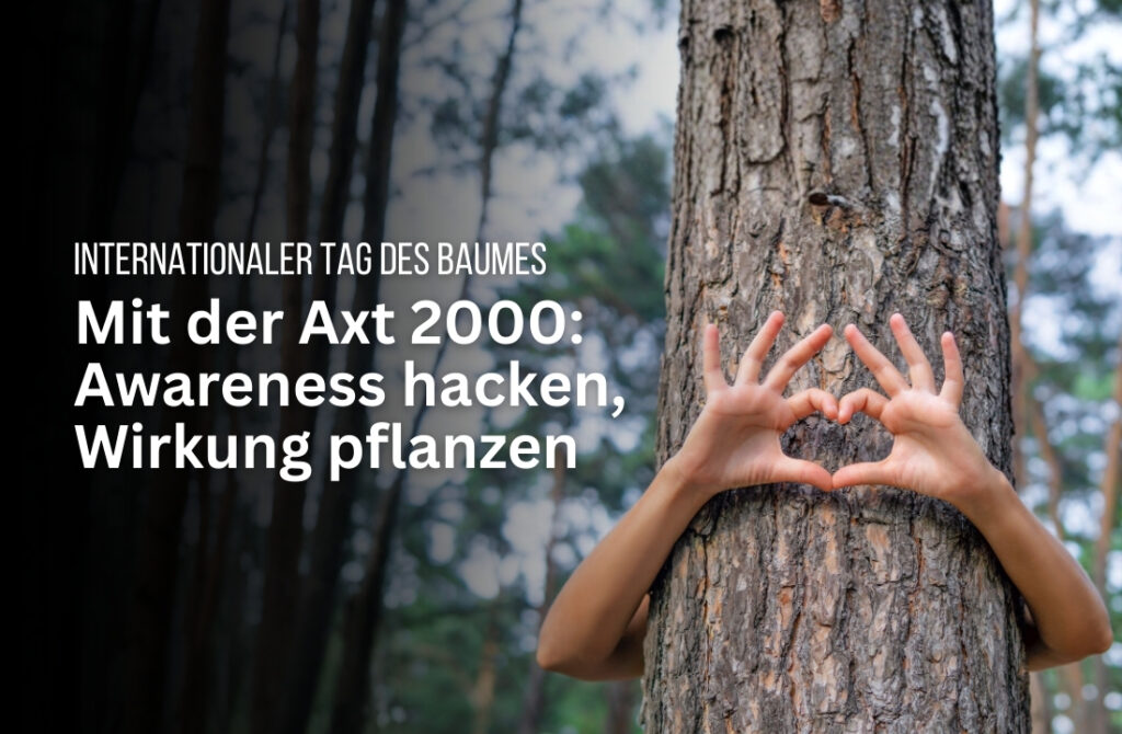 Tag des Baumes und die Axt 2000: Wurzeln schlagen statt nur hacken