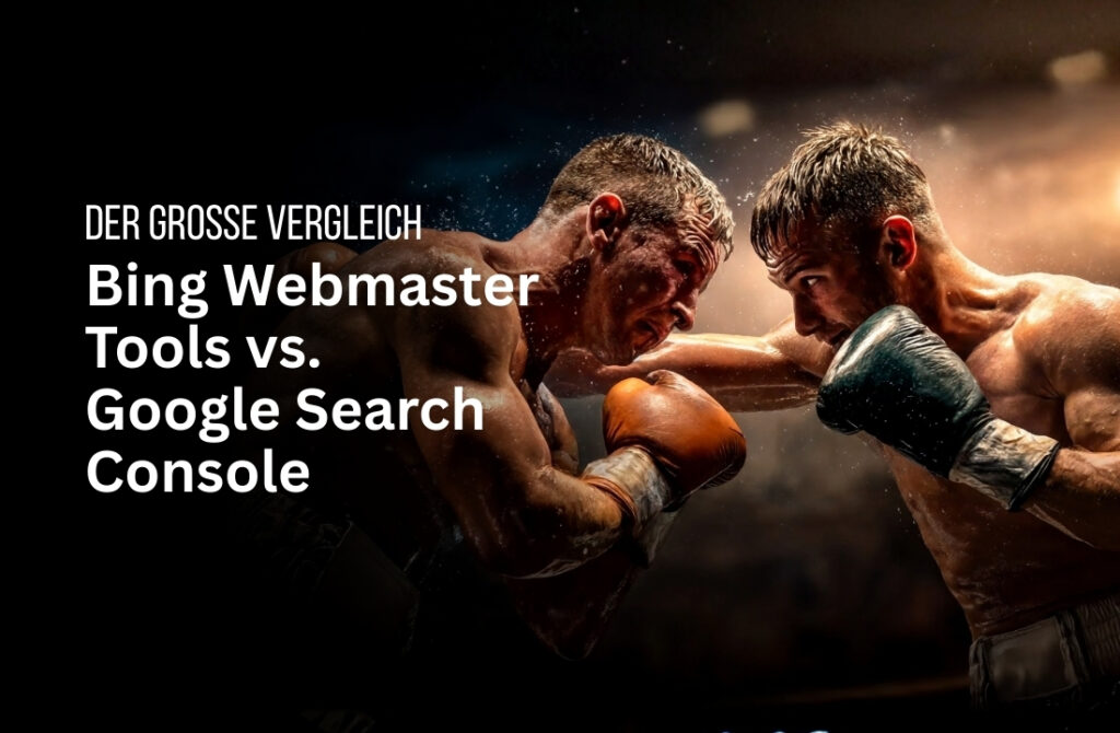 Bing Webmaster Tools vs. Google Search Console: Vergleich der SEO/GEO-Werkzeuge