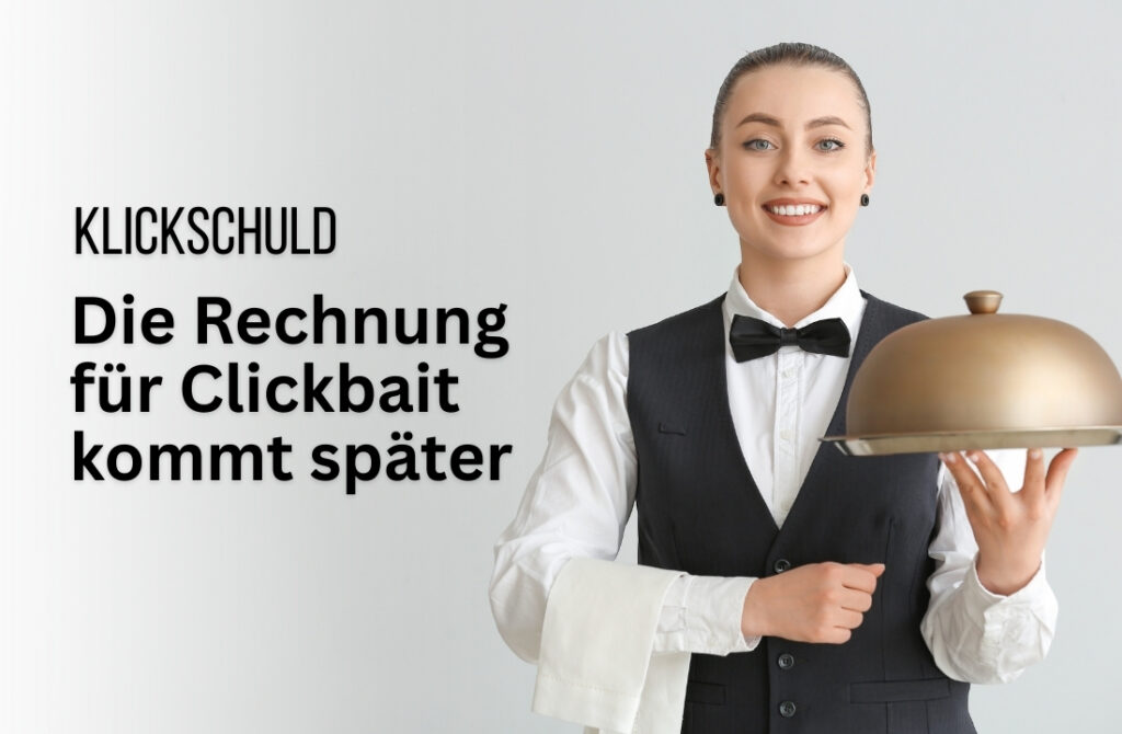 Klickschuld: Kellnerin lächelt in die Kamera. In der Hand hält sie ein Tablett. Der Text lautet: Die Rechnung für Clickbait kommt später