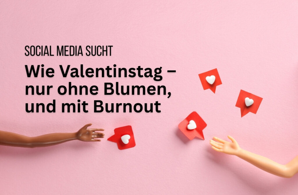 Social Media Sucht: Wie Valentinstag – nur mit mehr Herzen