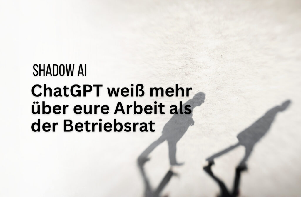 Shadow AI im Unternehmen: Wenn ChatGPT heimlich mitarbeitet